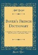 Boyer's French Dictionary: Comprising All the Additions and Improvements of the Latest Paris and London Editions (Classic Reprint)