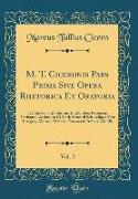 M. T. Ciceronis Pars Prima Sive Opera Rhetorica Et Oratoria, Vol. 2