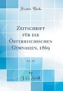 Zeitschrift Für Die Österreichischen Gymnasien, 1869, Vol. 20 (Classic Reprint)