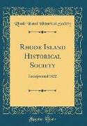 Rhode Island Historical Society: Incorporated 1822 (Classic Reprint)