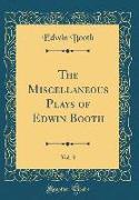 The Miscellaneous Plays of Edwin Booth, Vol. 3 (Classic Reprint)