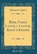 Rime, Poesie Latine, E Lettere Edite E Inedite (Classic Reprint)
