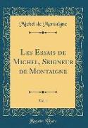 Les Essais de Michel, Seigneur de Montaigne, Vol. 1 (Classic Reprint)