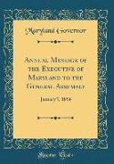 Annual Message of the Executive of Maryland to the General Assembly: January 7, 1854 (Classic Reprint)