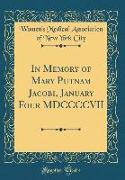 In Memory of Mary Putnam Jacobi, January Four MDCCCCVII (Classic Reprint)