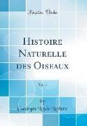 Histoire Naturelle Des Oiseaux, Vol. 1 (Classic Reprint)