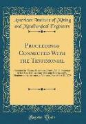 Proceedings Connected with the Testimonial: Presented to Thomas Messinger Drown, M. D., Secretary of the American Institute of Mining Engineers, By Me