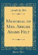 Memorial of Mrs. Abigail Adams Felt (Classic Reprint)