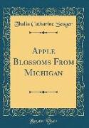 Apple Blossoms from Michigan (Classic Reprint)