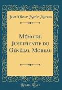 Mémoire Justificatif Du Général Moreau (Classic Reprint)
