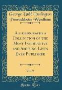 Autobiography a Collection of the Most Instructive and Amusing Lives Ever Published, Vol. 22 (Classic Reprint)