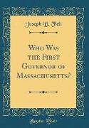 Who Was the First Governor of Massachusetts? (Classic Reprint)