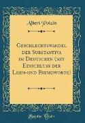 Geschlechtswandel Der Substantiva Im Deutschen (Mit Einschluss Der Lehn-Und Fremdworte) (Classic Reprint)