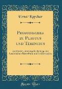 Prosodisches Zu Plautus Und Terentius: ALS Zweite Lieferung Der Beiträge Zur Lateinischen Etymologie Und Lexikographie (Classic Reprint)