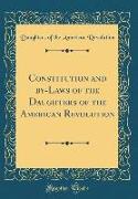 Constitution and By-Laws of the Daughters of the American Revolution (Classic Reprint)