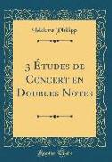 3 Études de Concert En Doubles Notes (Classic Reprint)