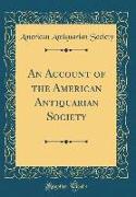 An Account of the American Antiquarian Society (Classic Reprint)