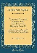 Nicephori Gregoræ, Romanæ, Hoc Est Byzantinæ Historiæ Libri XI