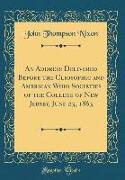 An Address Delivered Before the Cliosophic and American Whig Societies of the College of New Jersey, June 23, 1863 (Classic Reprint)