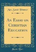 An Essay on Christian Education (Classic Reprint)