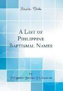 A List of Philippine Baptismal Names (Classic Reprint)