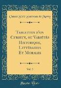 Tablettes D'Un Curieux, Ou Variétés Historique, Littéraires Et Morales, Vol. 2 (Classic Reprint)