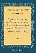 Annual Report of the Selectmen of the Town of Sanbornton, for the Year Ending March First, 1863 (Classic Reprint)