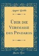 Über Die Versmasse Des Pindaros (Classic Reprint)