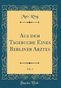Aus Dem Tagebuche Eines Berliner Arztes, Vol. 1 (Classic Reprint)