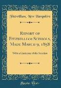 Report of Fitzwilliam Schools, Made March 9, 1858: With a Catalogue of the Scholars (Classic Reprint)