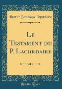 Le Testament Du P. Lacordaire (Classic Reprint)