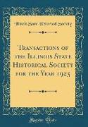 Transactions of the Illinois State Historical Society for the Year 1925 (Classic Reprint)