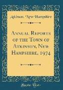 Annual Reports of the Town of Atkinson, New Hampshire, 1974 (Classic Reprint)