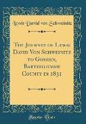 The Journey of Lewis David Von Schweinitz to Goshen, Bartholomew County in 1831 (Classic Reprint)