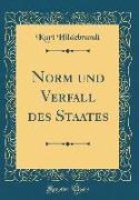 Norm Und Verfall Des Staates (Classic Reprint)