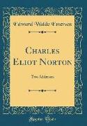 Charles Eliot Norton: Two Addresses (Classic Reprint)
