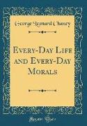 Every-Day Life and Every-Day Morals (Classic Reprint)