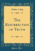 The Resurrection of Truth (Classic Reprint)