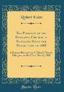 The Position of the Episcopal Church in Scotland Since the Revolution in 1688: A Sermon Preached in S. Mary's Church, Glasgow, on the 7th of March, 18