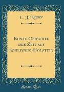 Bunte Gedichte Der Zeit Aus Schleswig-Holstein (Classic Reprint)