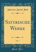 Satyrische Werke, Vol. 4 (Classic Reprint)