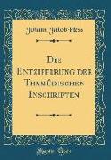 Die Entzifferung Der Thamûdischen Inschriften (Classic Reprint)