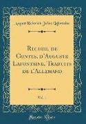 Recueil de Contes, D'Auguste LaFontaine, Traduits de L'Allemand, Vol. 1 (Classic Reprint)