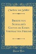 Briefe Von Schiller's Gattin an Einen Vertrauten Freund (Classic Reprint)
