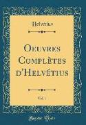 Oeuvres Complètes D'Helvétius, Vol. 1 (Classic Reprint)