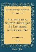 Bulletins de la Société Historique Et Littéraire de Tournai, 1861, Vol. 7 (Classic Reprint)