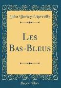Les Bas-Bleus (Classic Reprint)