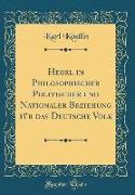 Hegel in Philosophischer Politischer Und Nationaler Beziehung Für Das Deutsche Volk (Classic Reprint)