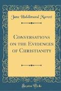 Conversations on the Evidences of Christianity (Classic Reprint)