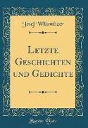 Letzte Geschichten Und Gedichte (Classic Reprint)
